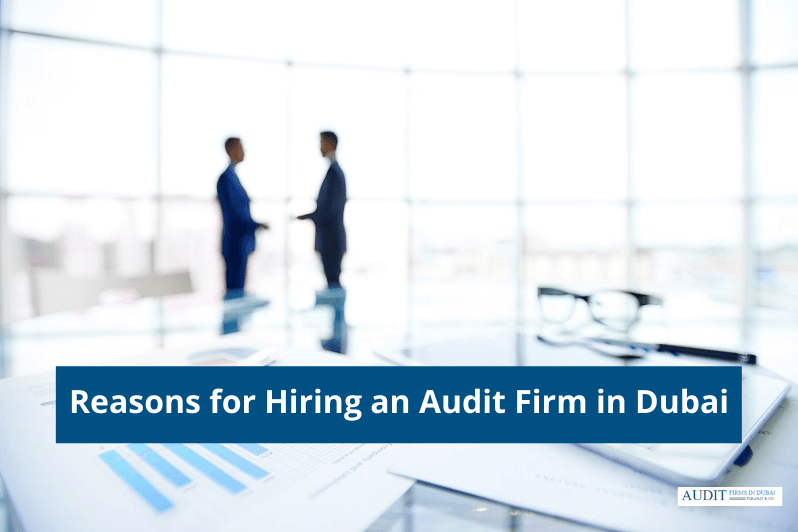 Reasons for Hiring an Audit Firm in Dubai