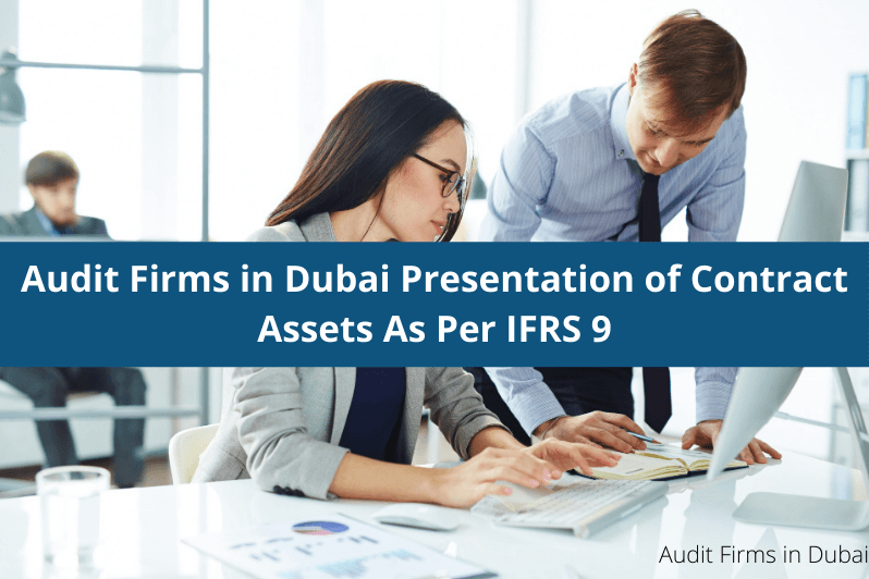 Audit Firms in Dubai Presentation of Contract Assets As Per IFRS 9