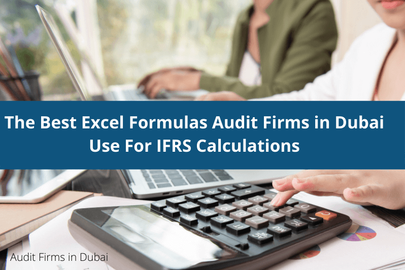 The Best Excel Formulas Audit Firms in Dubai Use For IFRS Calculations