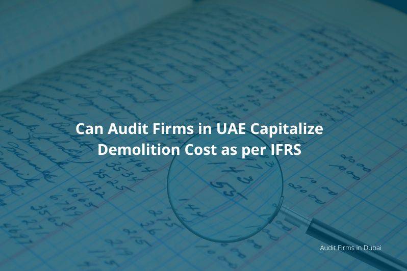 Audit Firms in UAE Capitalize Demolition Cost As Per IFRS