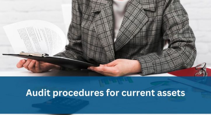 Audit Of Current Assets Procedures, Types, Factors and Benefits
